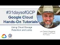63 Using Cloud Storage Retention and Locks Google Quick Tutorials
