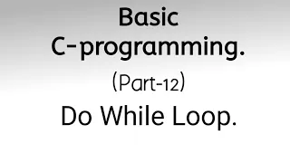 Basic C-programming Part-12 Do While Loop