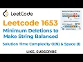 Leetcode 1653 Minimum Deletions to Make String Balanced - Solution Time Complexity O N Space 1