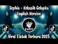 Lagu SEPHIA - KEKASIH GELAPKU / SEPHIA COVER ENGLISH VERSION VIRAL TIKTOK TERBARU 2025 