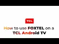 How to use FOXTEL on a TCL Android TV