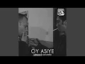 Oy Asiye (Slowed + Reverb)