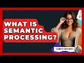 What Is Semantic Processing - Ultimate Study Hacks