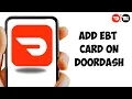 How to Add EBT Card on DoorDash Use EBT SNAP Benefits on DoorDash Easy Guide