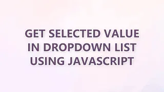 Get selected value in dropdown list using JavaScript 3 SOLUTIONS