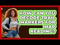 How Can You Decode Trail Markers For Map Reading - Survival Skills for Everyone