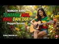 Lagu Tentang Aku, Kau, dan Dia - Kangen Band | Remix Reggae by Zona Reggae ID 🎶🔥