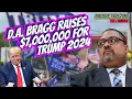 D A Bragg Raises 7 000 000 for Trump 2024