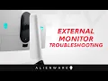 Alienware - External Monitor Troubleshooting
