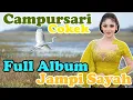 Download Lagu CAMPURSARI  FULL ALBUM JAMPI SAYAH PALING VIRAL HARI INI PALING ENAK DIDENGAR SEPANJANG HARI SEDULUR