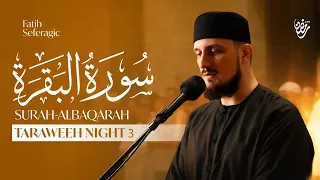 Ramadan Taraweeh Night 3 | Surah Al-Baqarah Recitation – Fatih Seferagic