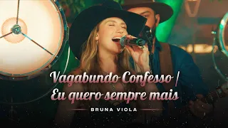 Vagabundo Confesso / Eu Quero Sempre Mais - Bruna Viola (Improvável 2)