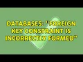 Databases Foreign key constraint is incorrectly formed 3 Solutions