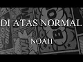 Lagu NOAH - Di Atas Normal (Lirik)