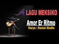 Lagu LAGU MEKSIKO LATIN || SONG AMOR ER RITMO || Karya Narasi Studio