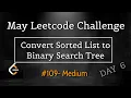 Convert Sorted List to Binary Search Tree May 6th Leetcoding 109 - Medium