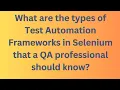 What are the types of Test Automation Frameworks in Selenium that a QA professional should know