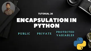 Tutorial 26 Encapsulation in Python Data Abstraction Private Public and Protected Variables