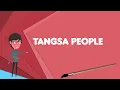 Download Lagu What is Tangsa people? Explain Tangsa people, Define Tangsa people, Meaning of Tangsa people