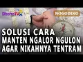 Download Lagu SOLUSI MANTEN NGALOR NGULON AGAR NIKAHNYA TENTRAM ( NOGODINO ) - 14 JANUARI 2023