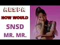 Lagu How Would aespa Sing Mr Mr by SNSD