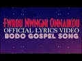 Download Lagu Fwrbu Nwngni Onnaikou - Gospel Music | Lyrical Video | Bodo Gospel Song |