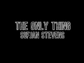 The Only Thing - Sufjan Stevens (Lyrics)