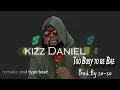 kizz Daniel Too busy to be Bae"Afrobeat Instrumebtal 2024 type=beat Prod"By So-SO