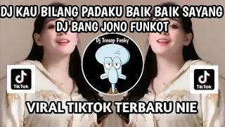 Download DJ KAU BILANG PADAKU BAIK BAIK SAYANG II DJ BANG JONO FUNKOT VIRAL TIKTOK TERBARU NIE  ‼️ MP3