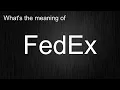 What s the meaning of FedEx How to pronounce FedEx