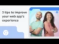 3 tips to improve your web app s experience