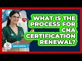 What Is The Process For CNA Certification Renewal