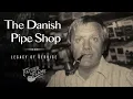 The Danish Pipe Shop - Legacy of Service