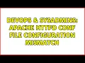 DevOps SysAdmins Apache httpd conf file configuration mismatch 3 Solutions