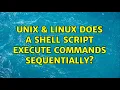 Unix Linux Does a Shell Script Execute Commands Sequentially 3 Solutions
