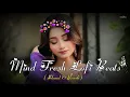 Download Lagu MIND RELAX LOVE SONG 💕 | MIND RELAX LOFI MASHUP | MIND FRESH LOFI 🥰 | PART 29