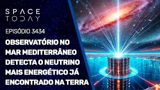 OBSERVATÓRIO NO MAR MEDITERRÂNEO DETECTA O NEUTRINO MAIS ENERGÉTICO JÁ ENCONTRADO NA TERRA