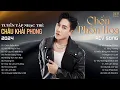 Download Lagu Nhạc Trẻ Châu Khải Phong | Chốn Phồn Hoa, Kẻ Viết Ngôn Tình, Rất Lâu Rồi Mới Khóc| Nhạc Trẻ Hay Nhất
