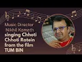 Lagu Music Director Nikhil Kamath (Nikhil-Vinay) singing Chhoti Chhoti Ratein from the film TUM BIN