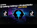 Download Lagu DJ GELENG GELENG x OH MANTANKU VIRAL TIK TOK TERBARU 2022!!