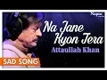 Download Lagu Na Jane Kyon Tera - Attaullah Khan - Pakistani Sad Songs - Nupur Audio