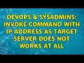 DevOps SysAdmins Invoke command with IP address as Target server does not works at all