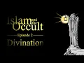 Islam and the Occult Episode 2 - Divination