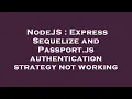 NodeJS Express Sequelize and Passport js authentication strategy not working
