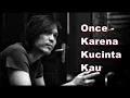 Lagu Once - Karena Kucinta Kau