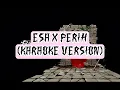 ESA X PERIH karaoke ver. (SWRDKARAOKE)