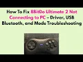 How to Fix 8BitDo Ultimate 2 Not Connecting to PC - Driver USB Bluetooth and Mode Troubleshooting