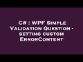 C WPF Simple Validation Question - setting custom ErrorContent