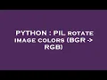 PYTHON PIL rotate image colors BGR - RGB
