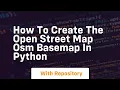 How to create the open street map osm basemap in python